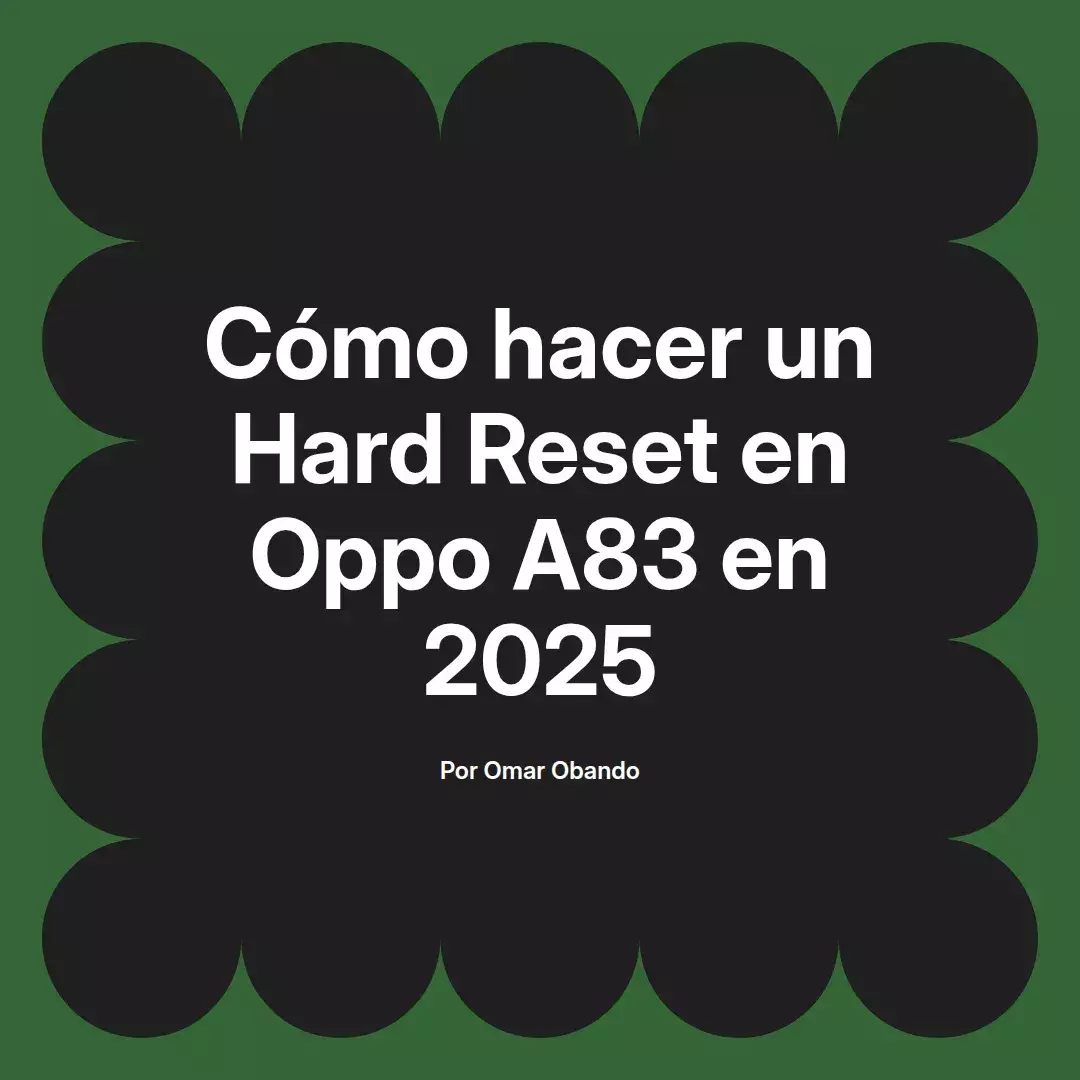imagen destacada del post con un texto en el centro que dice Cómo hacer un Hard Reset en Oppo A83 en 2025 y abajo del texto aparece el nombre del autor Omar Obando