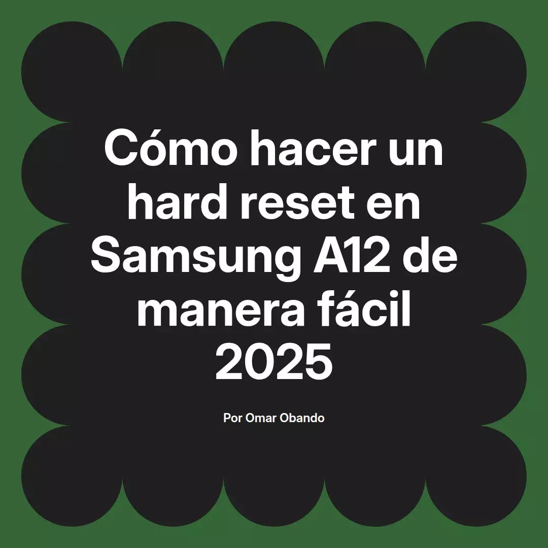 imagen destacada del post con un texto en el centro que dice Cómo hacer un hard reset en Samsung A12 de manera fácil 2025 y abajo del texto aparece el nombre del autor Omar Obando