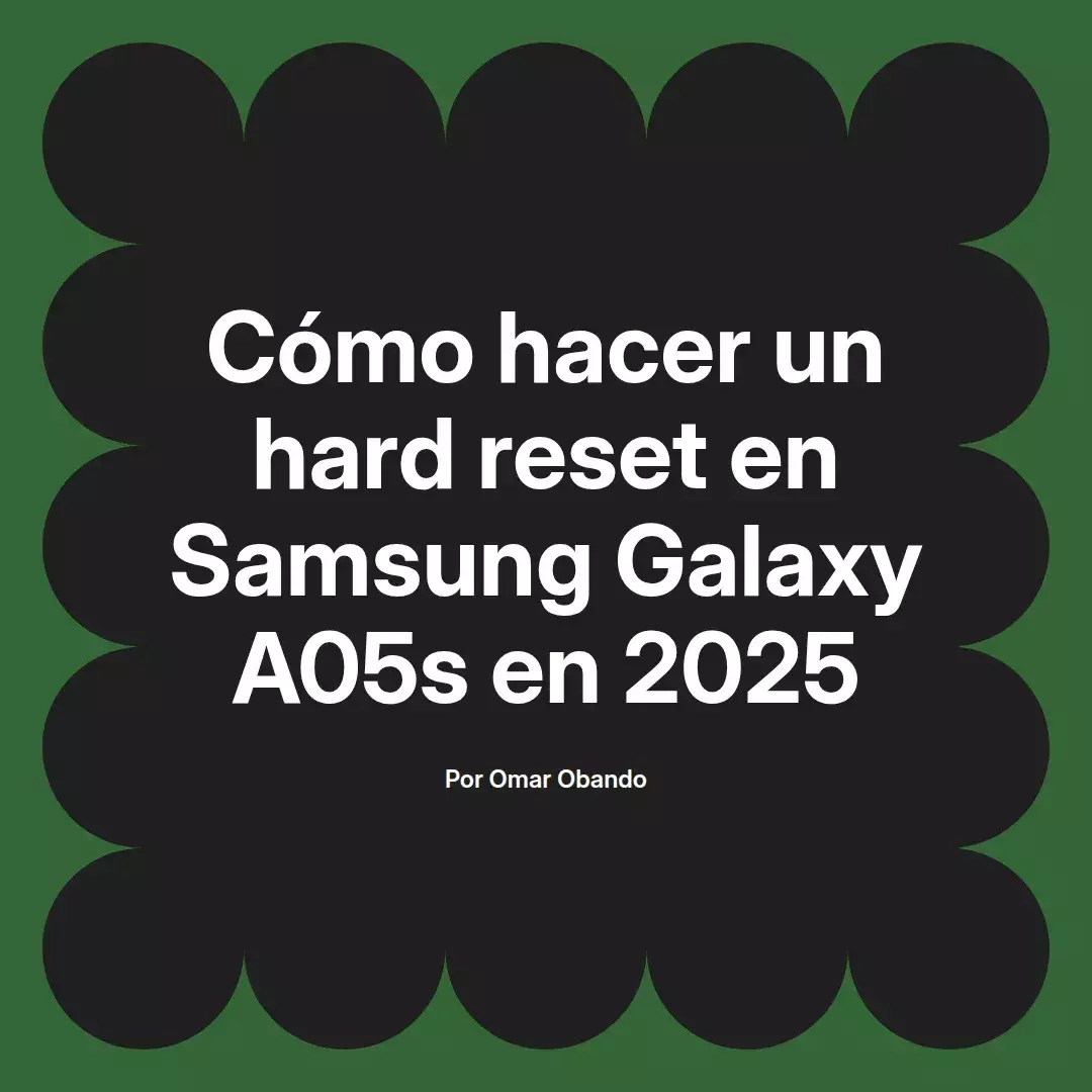 imagen destacada del post con un texto en el centro que dice Cómo hacer un hard reset en Samsung Galaxy A05s en 2025 y abajo del texto aparece el nombre del autor Omar Obando