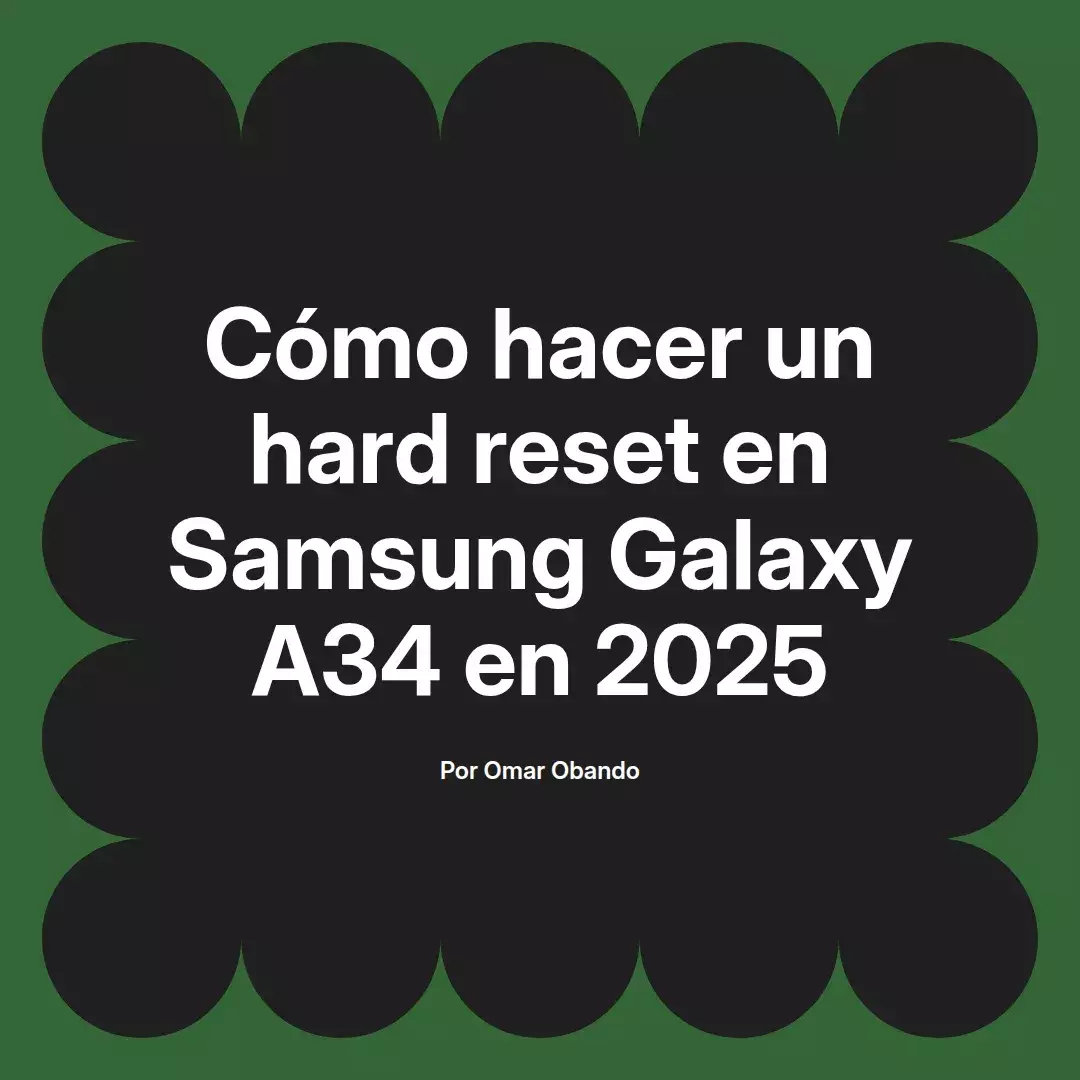 imagen destacada del post con un texto en el centro que dice Cómo hacer un hard reset en Samsung Galaxy A34 en 2025 y abajo del texto aparece el nombre del autor Omar Obando
