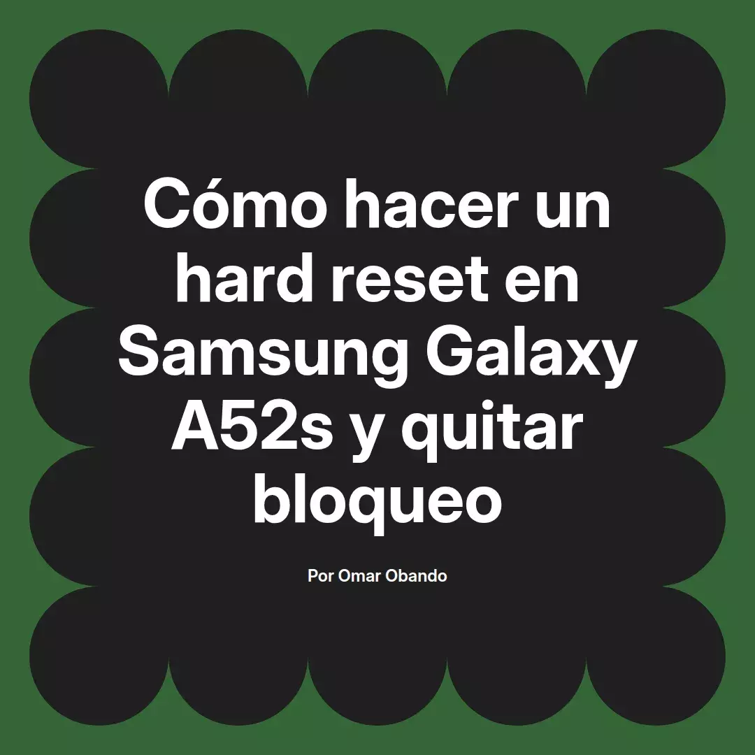 imagen destacada del post con un texto en el centro que dice Cómo hacer un hard reset en Samsung Galaxy A52s y quitar bloqueo y abajo del texto aparece el nombre del autor Omar Obando
