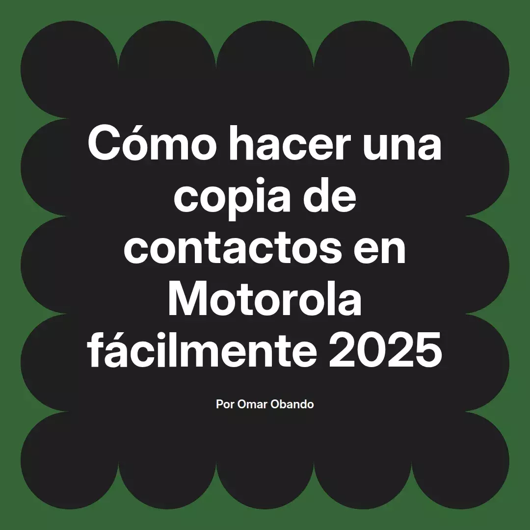 imagen destacada del post con un texto en el centro que dice Cómo hacer una copia de contactos en Motorola fácilmente 2025 y abajo del texto aparece el nombre del autor Omar Obando