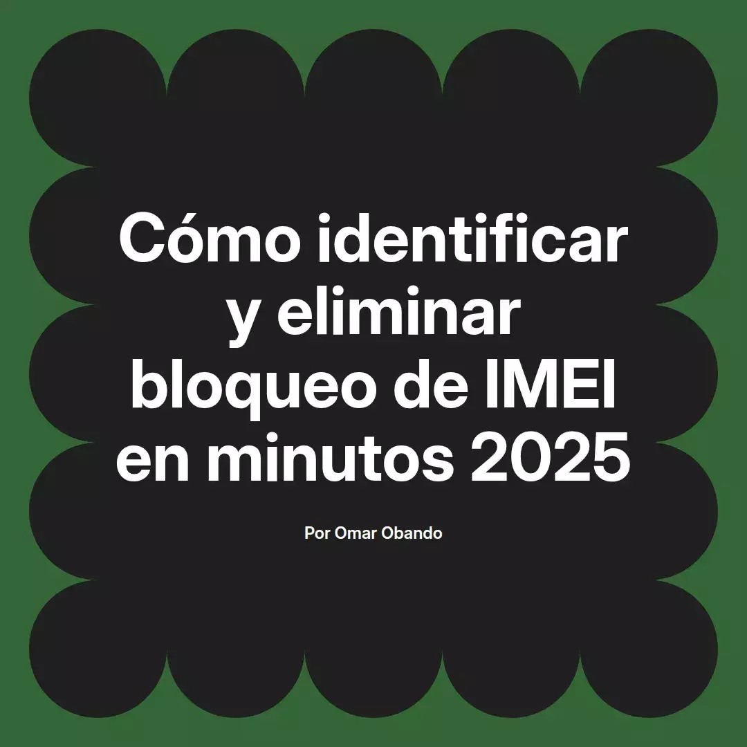 imagen destacada del post con un texto en el centro que dice Cómo identificar y eliminar bloqueo de IMEI en minutos 2025 y abajo del texto aparece el nombre del autor Omar Obando