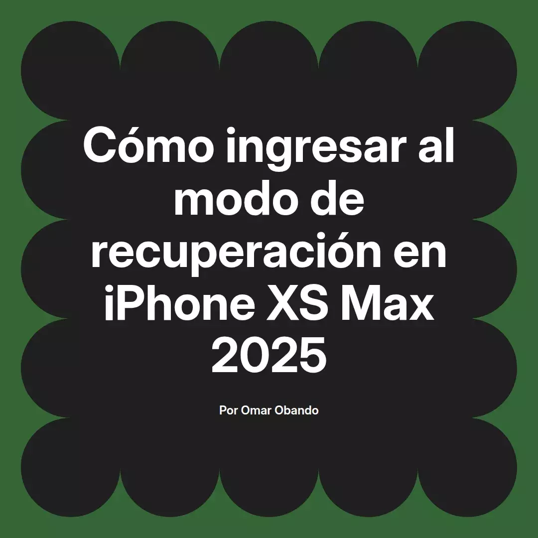 imagen destacada del post con un texto en el centro que dice Cómo ingresar al modo de recuperación en iPhone XS Max 2025 y abajo del texto aparece el nombre del autor Omar Obando