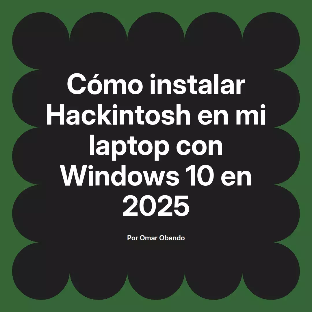 imagen destacada del post con un texto en el centro que dice Cómo instalar Hackintosh en mi laptop con Windows 10 en 2025 y abajo del texto aparece el nombre del autor Omar Obando