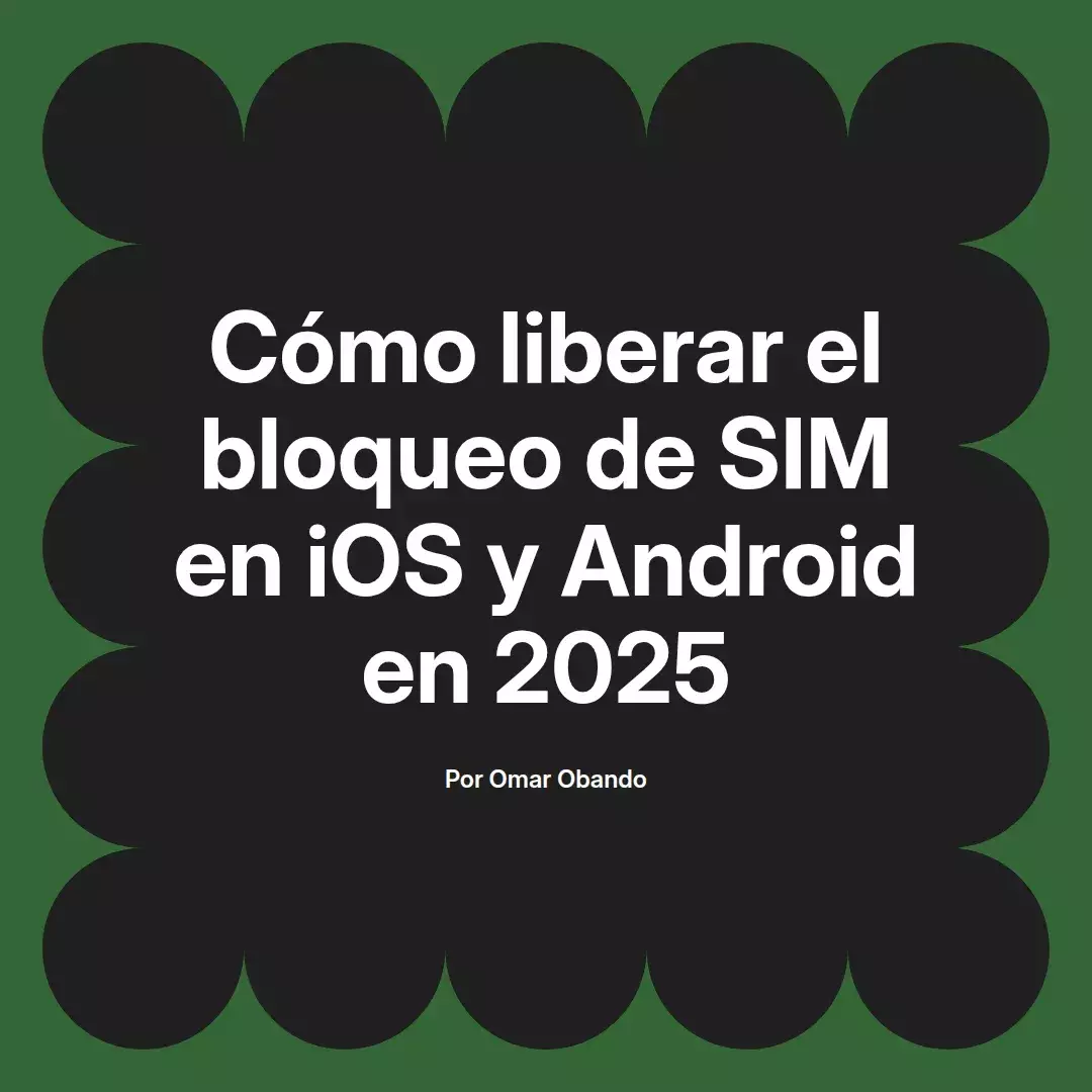 imagen destacada del post con un texto en el centro que dice Cómo liberar el bloqueo de SIM en iOS y Android en 2025 y abajo del texto aparece el nombre del autor Omar Obando
