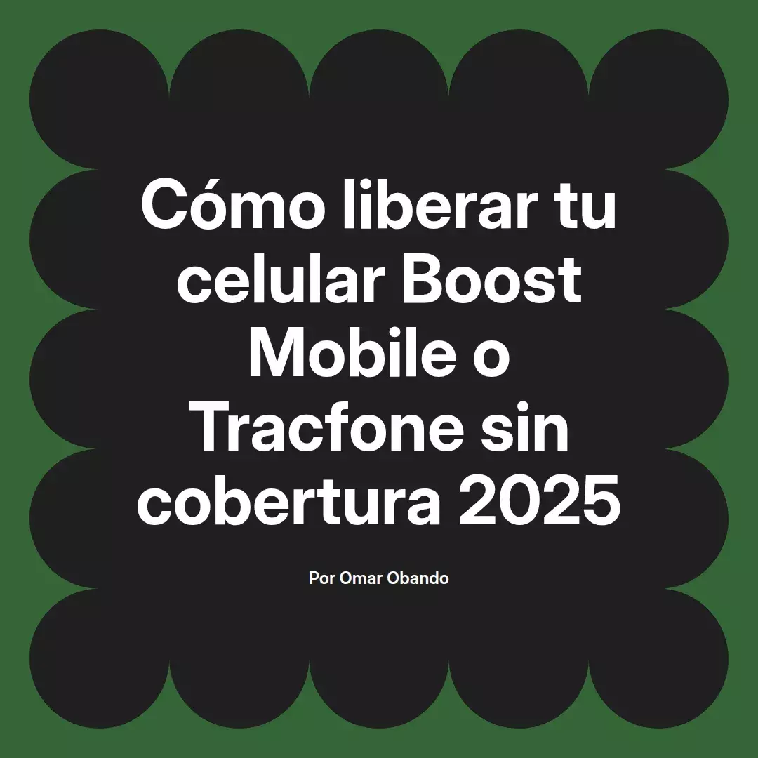 imagen destacada del post con un texto en el centro que dice Cómo liberar tu celular Boost Mobile o Tracfone sin cobertura 2025 y abajo del texto aparece el nombre del autor Omar Obando