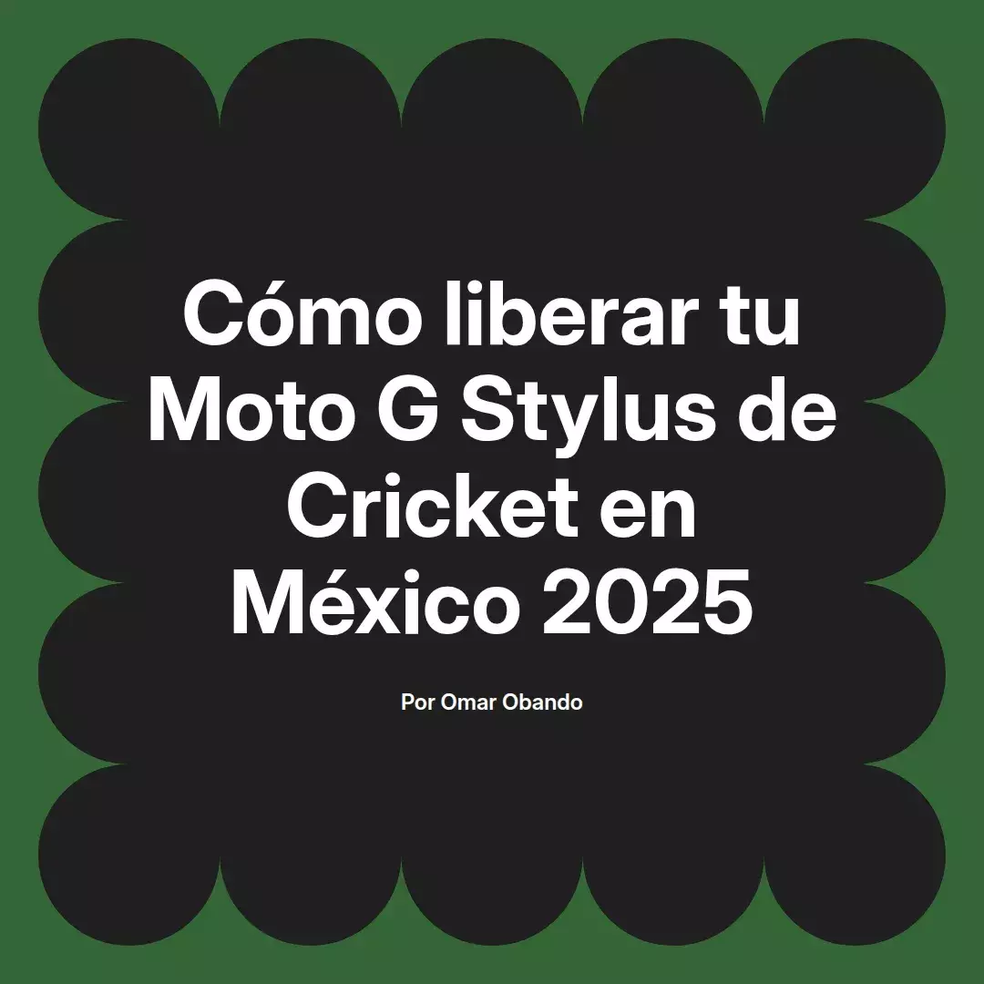 imagen destacada del post con un texto en el centro que dice Cómo liberar tu Moto G Stylus de Cricket en México 2025 y abajo del texto aparece el nombre del autor Omar Obando