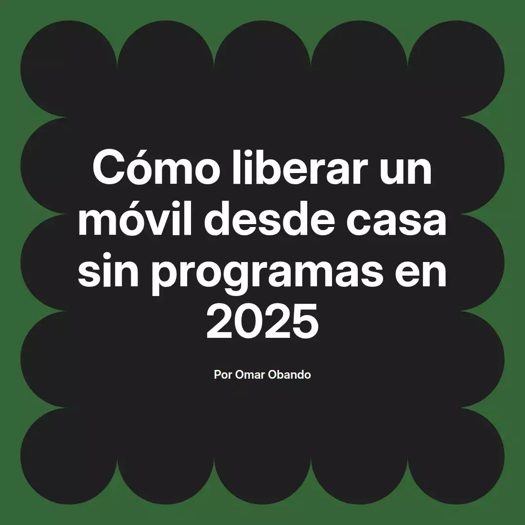 imagen destacada del post con un texto en el centro que dice Cómo liberar un móvil desde casa sin programas en 2025 y abajo del texto aparece el nombre del autor Omar Obando