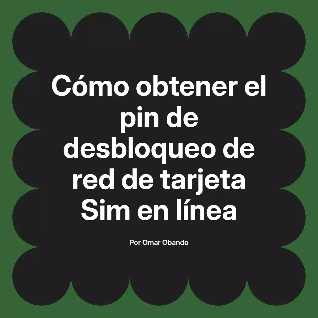 imagen destacada del post con un texto en el centro que dice Cómo obtener el pin de desbloqueo de red de tarjeta Sim en línea y abajo del texto aparece el nombre del autor Omar Obando