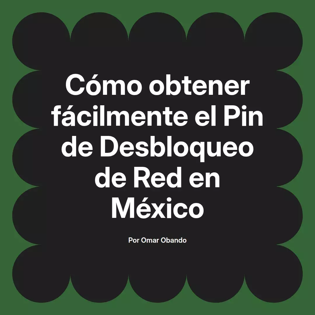 imagen destacada del post con un texto en el centro que dice Cómo obtener fácilmente el Pin de Desbloqueo de Red en México y abajo del texto aparece el nombre del autor Omar Obando
