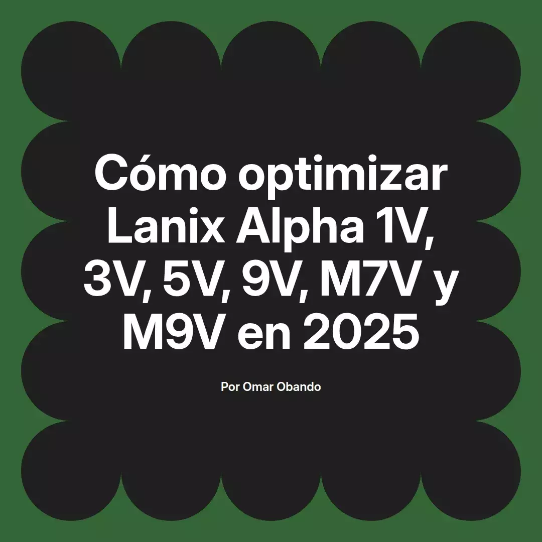 imagen destacada del post con un texto en el centro que dice Cómo optimizar Lanix Alpha 1V, 3V, 5V, 9V, M7V y M9V en 2025 y abajo del texto aparece el nombre del autor Omar Obando