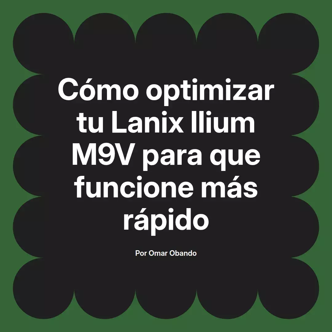 imagen destacada del post con un texto en el centro que dice Cómo optimizar tu Lanix Ilium M9V para que funcione más rápido y abajo del texto aparece el nombre del autor Omar Obando