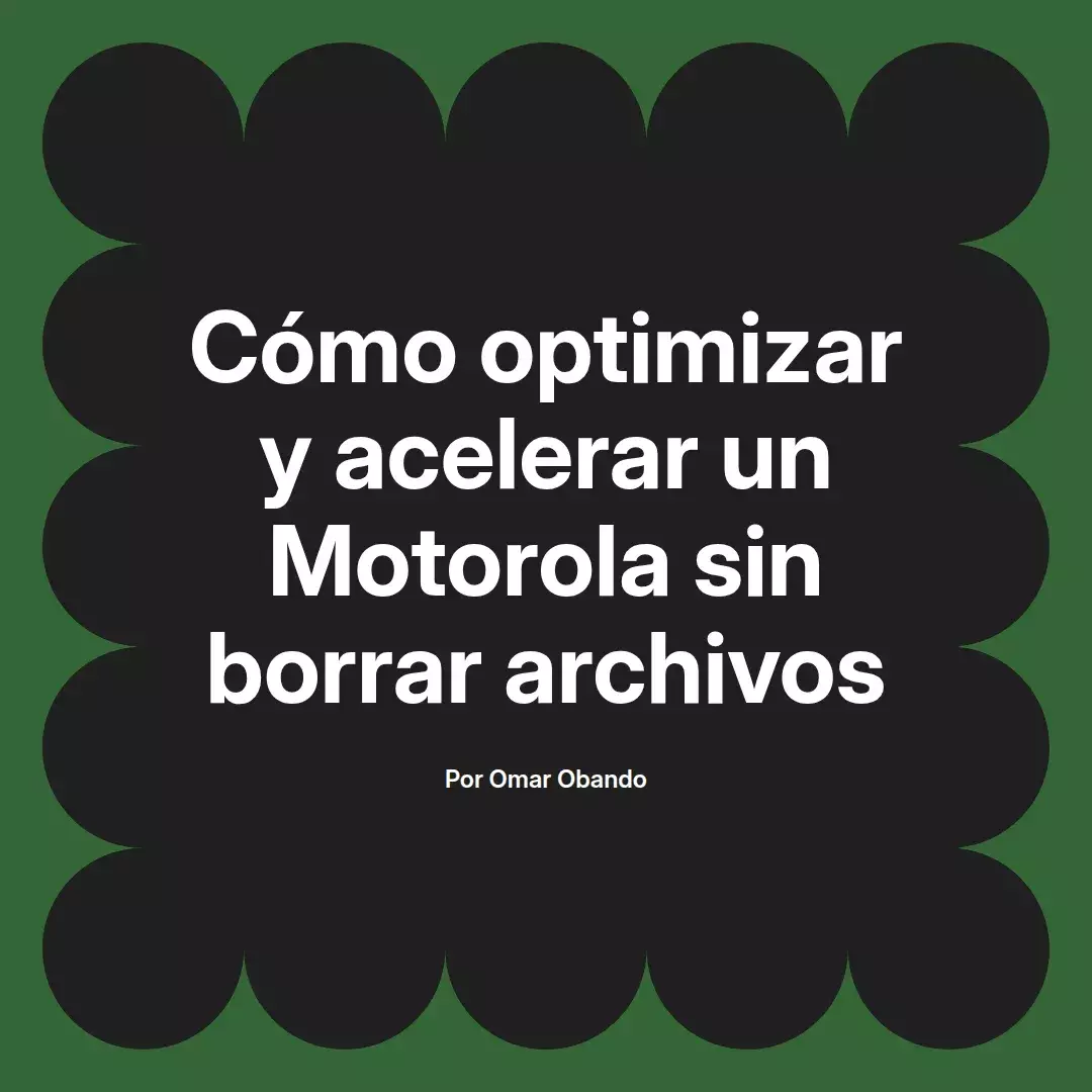 imagen destacada del post con un texto en el centro que dice Cómo optimizar y acelerar un Motorola sin borrar archivos y abajo del texto aparece el nombre del autor Omar Obando
