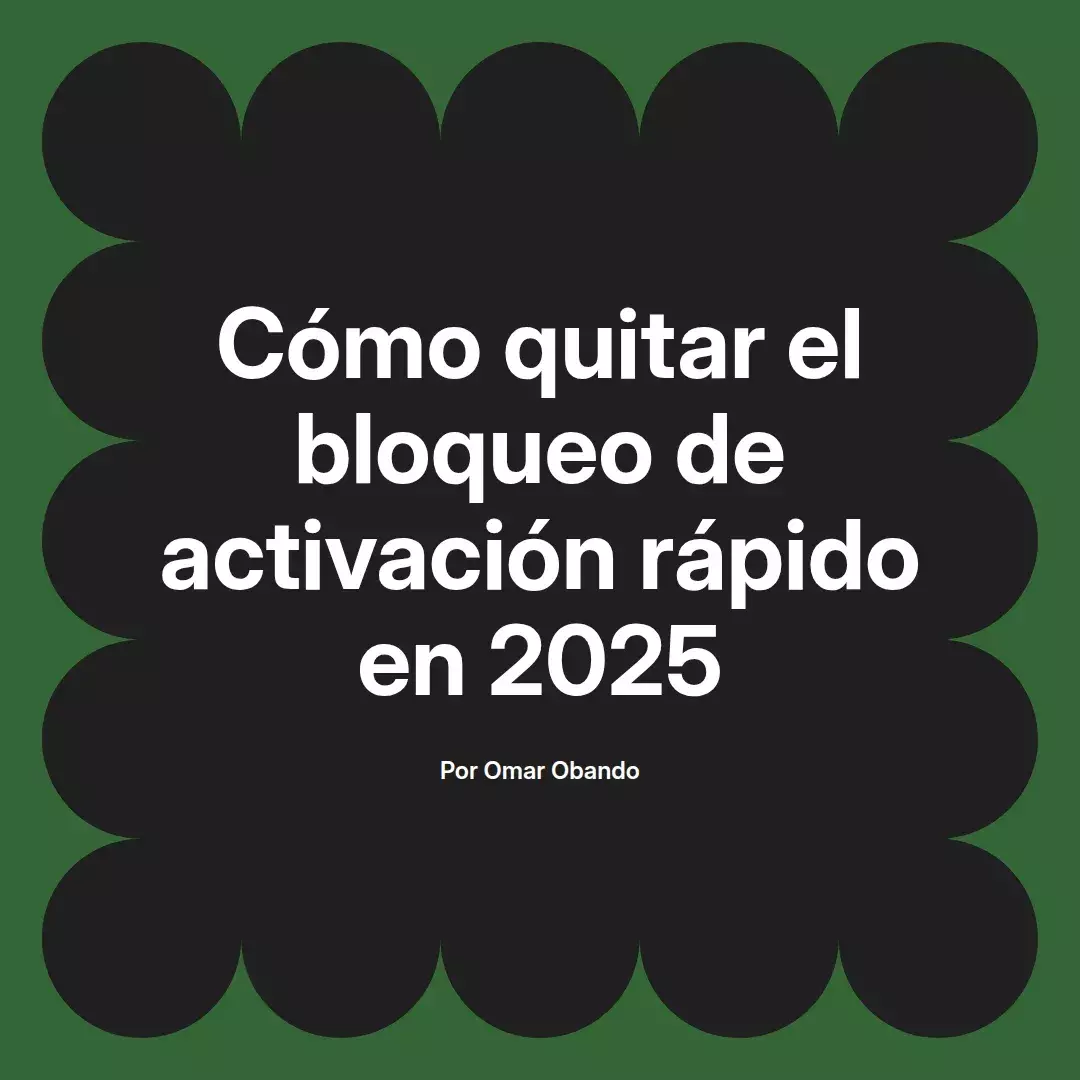 imagen destacada del post con un texto en el centro que dice Cómo quitar el bloqueo de activación rápido en 2025 y abajo del texto aparece el nombre del autor Omar Obando