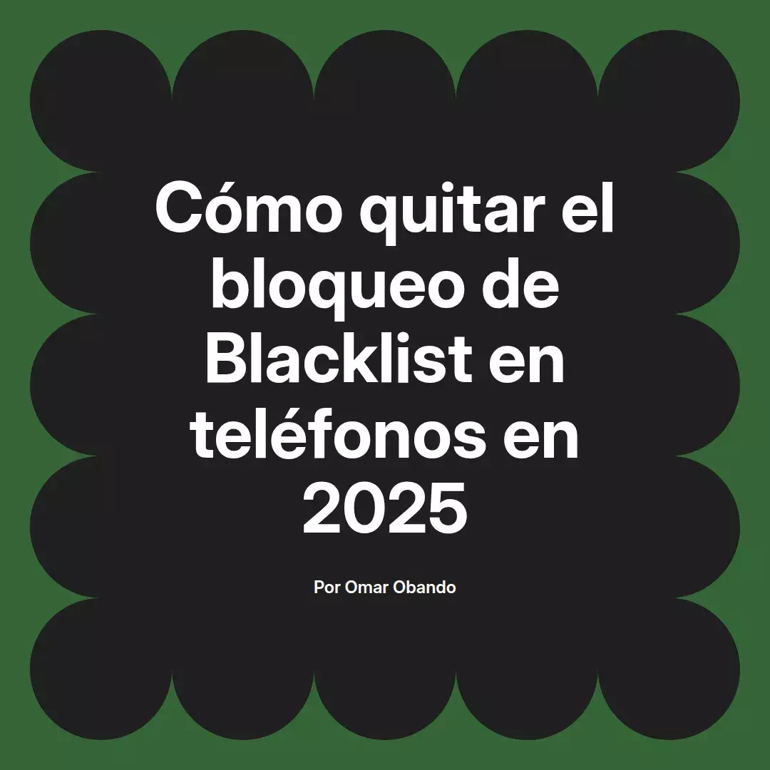 imagen destacada del post con un texto en el centro que dice Cómo quitar el bloqueo de Blacklist en teléfonos en 2025 y abajo del texto aparece el nombre del autor Omar Obando