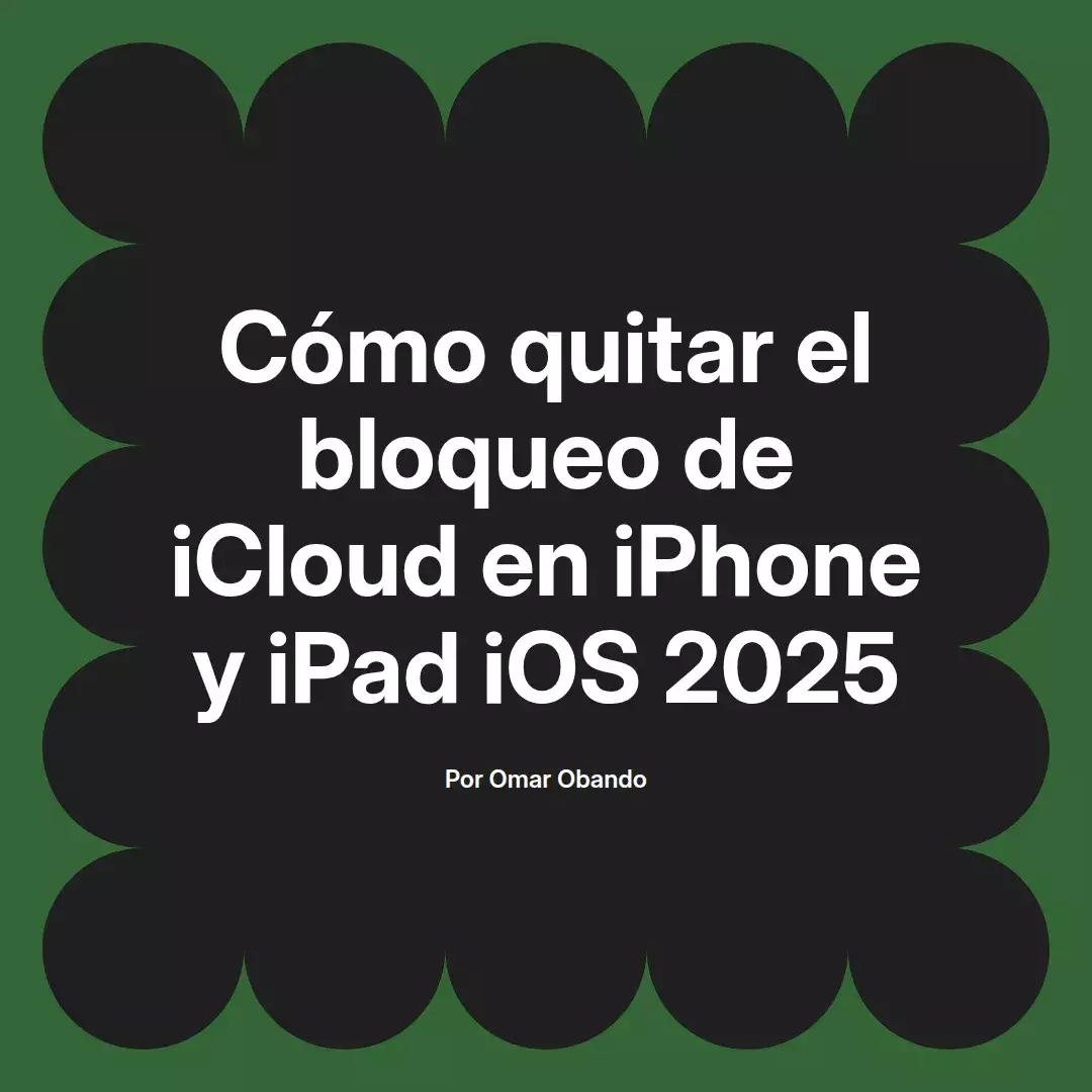 imagen destacada del post con un texto en el centro que dice Cómo quitar el bloqueo de iCloud en iPhone y iPad iOS 2025 y abajo del texto aparece el nombre del autor Omar Obando
