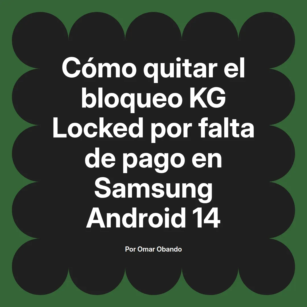 imagen destacada del post con un texto en el centro que dice Cómo quitar el bloqueo KG Locked por falta de pago en Samsung Android 14 y abajo del texto aparece el nombre del autor Omar Obando