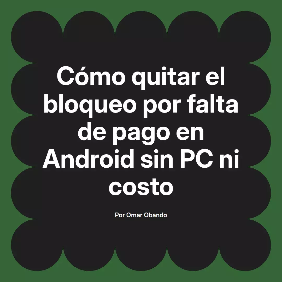 imagen destacada del post con un texto en el centro que dice Cómo quitar el bloqueo por falta de pago en Android sin PC ni costo y abajo del texto aparece el nombre del autor Omar Obando