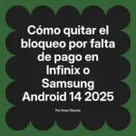 Cómo quitar el bloqueo por falta de pago en Infinix o Samsung Android 14 2025