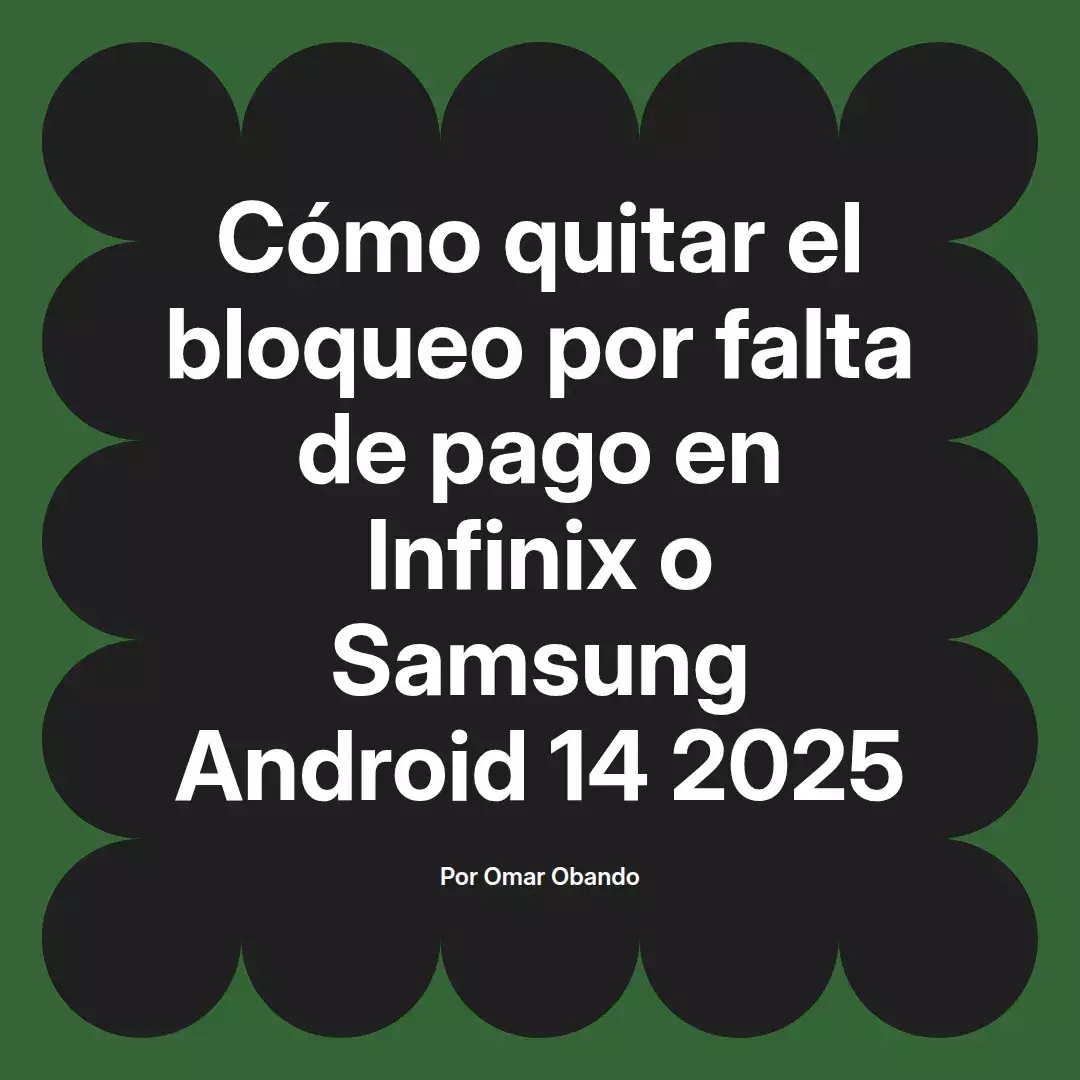 imagen destacada del post con un texto en el centro que dice Cómo quitar el bloqueo por falta de pago en Infinix o Samsung Android 14 2025 y abajo del texto aparece el nombre del autor Omar Obando