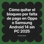 Cómo quitar el bloqueo por falta de pago en Oppo o Samsung Android 14 sin PC 2025