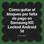 Cómo quitar el bloqueo por falta de pago en Samsung KG Locked Android 14