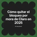 Cómo quitar el bloqueo por mora de Claro en 2025