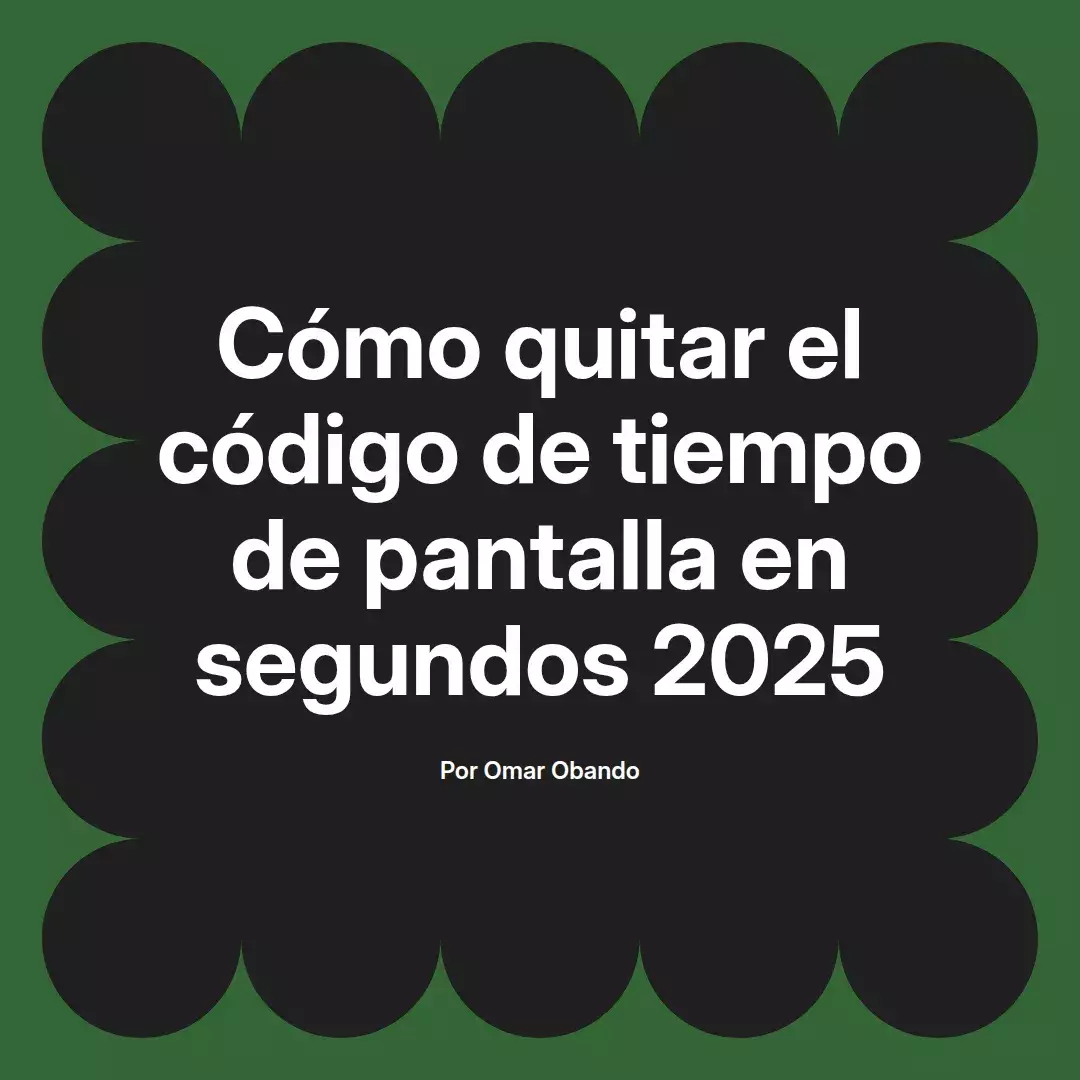 imagen destacada del post con un texto en el centro que dice Cómo quitar el código de tiempo de pantalla en segundos 2025 y abajo del texto aparece el nombre del autor Omar Obando