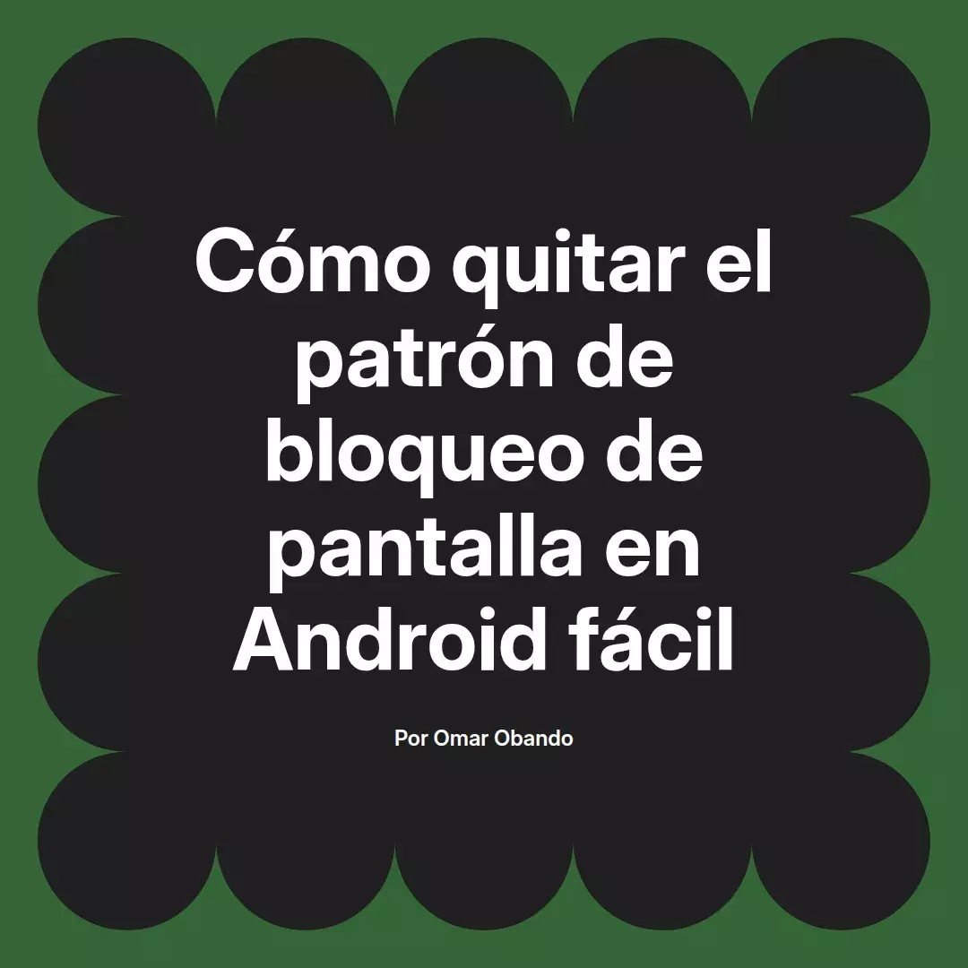 imagen destacada del post con un texto en el centro que dice Cómo quitar el patrón de bloqueo de pantalla en Android fácil y abajo del texto aparece el nombre del autor Omar Obando
