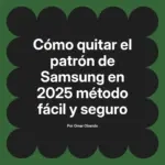 Cómo quitar el patrón de Samsung en 2025 método fácil y seguro