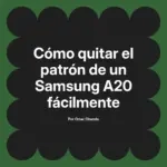 Cómo quitar el patrón de un Samsung A20 fácilmente