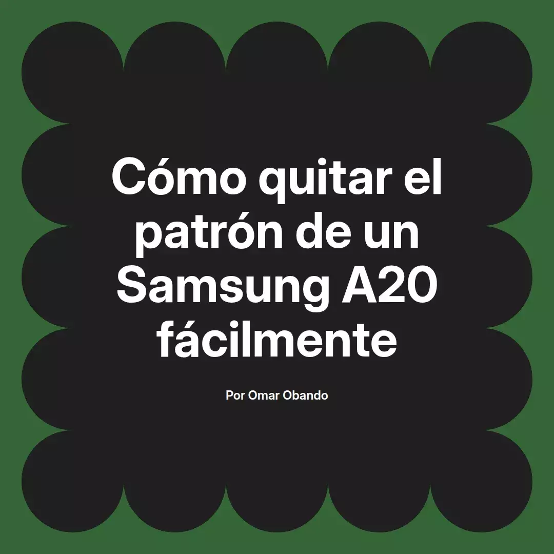 imagen destacada del post con un texto en el centro que dice Cómo quitar el patrón de un Samsung A20 fácilmente y abajo del texto aparece el nombre del autor Omar Obando