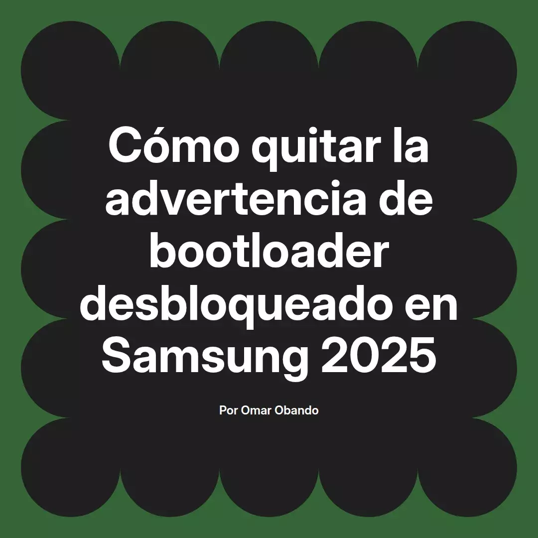 imagen destacada del post con un texto en el centro que dice Cómo quitar la advertencia de bootloader desbloqueado en Samsung 2025 y abajo del texto aparece el nombre del autor Omar Obando