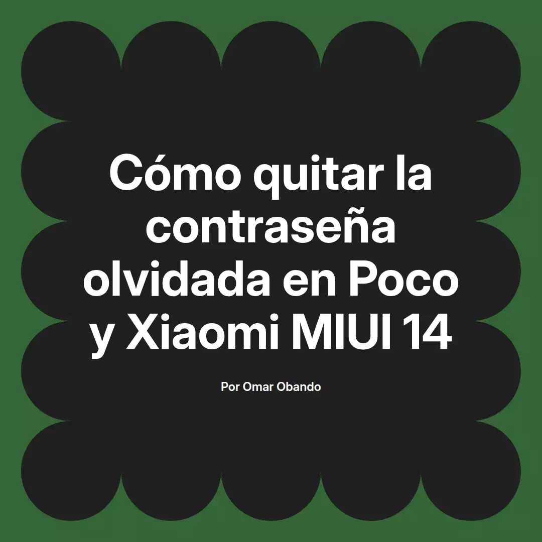 imagen destacada del post con un texto en el centro que dice Cómo quitar la contraseña olvidada en Poco y Xiaomi MIUI 14 y abajo del texto aparece el nombre del autor Omar Obando