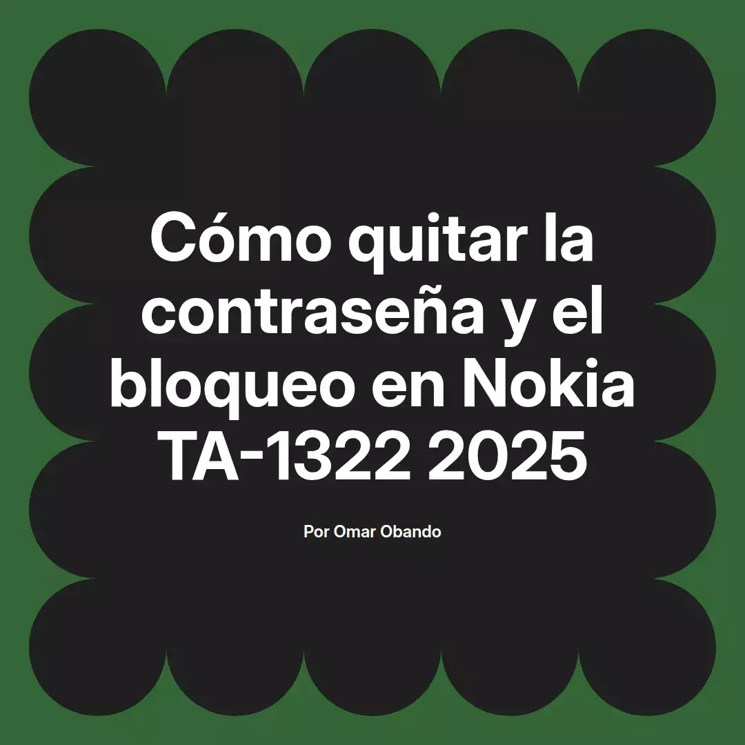imagen destacada del post con un texto en el centro que dice Cómo quitar la contraseña y el bloqueo en Nokia TA-1322 2025 y abajo del texto aparece el nombre del autor Omar Obando