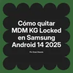 Cómo quitar MDM KG Locked en Samsung Android 14 2025