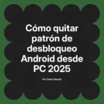 Cómo quitar patrón de desbloqueo Android desde PC 2025