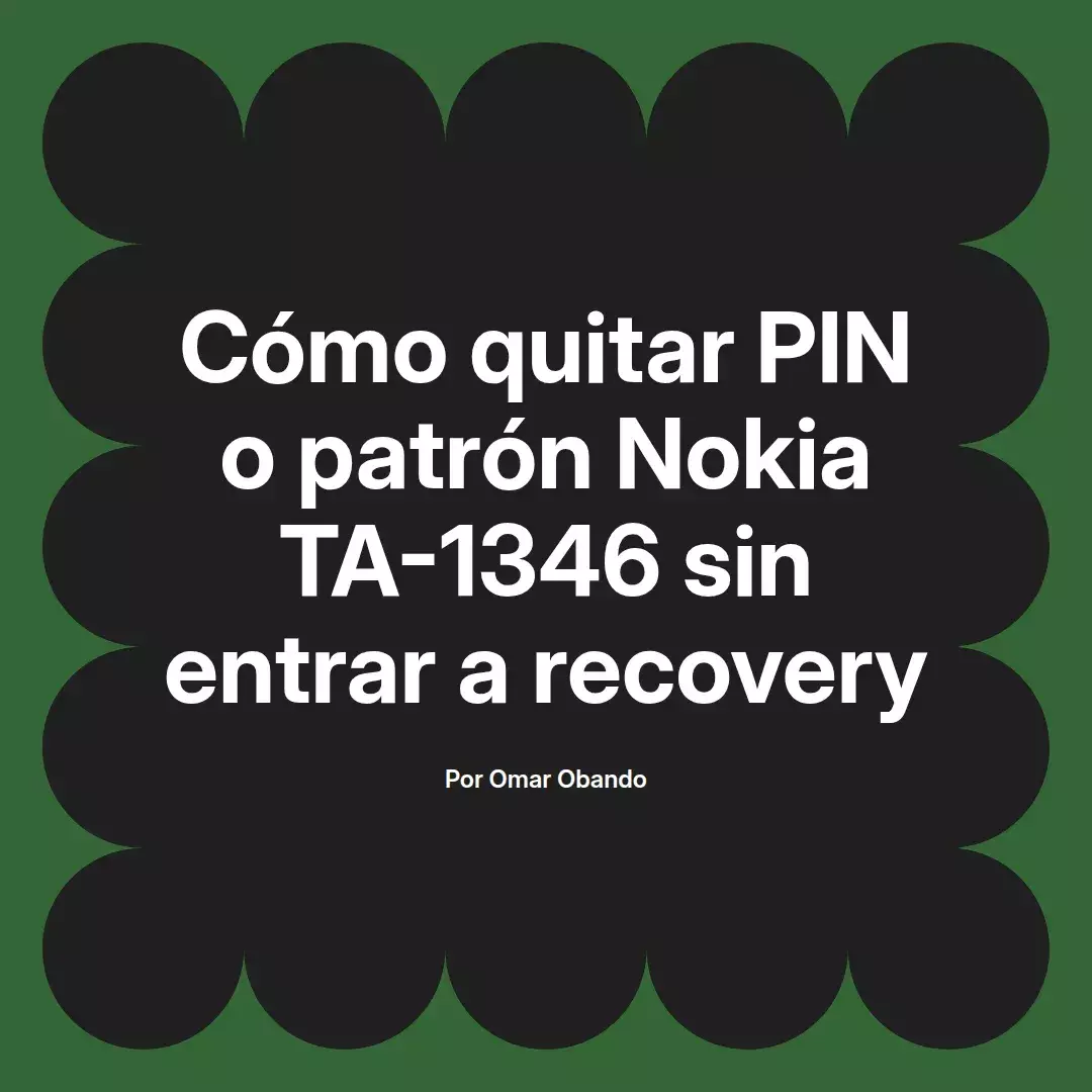 imagen destacada del post con un texto en el centro que dice Cómo quitar PIN o patrón Nokia TA-1346 sin entrar a recovery y abajo del texto aparece el nombre del autor Omar Obando