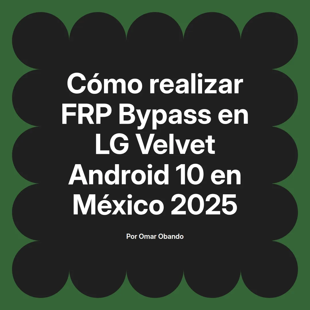 Cómo realizar FRP Bypass en LG Velvet Android 10 en México 2025