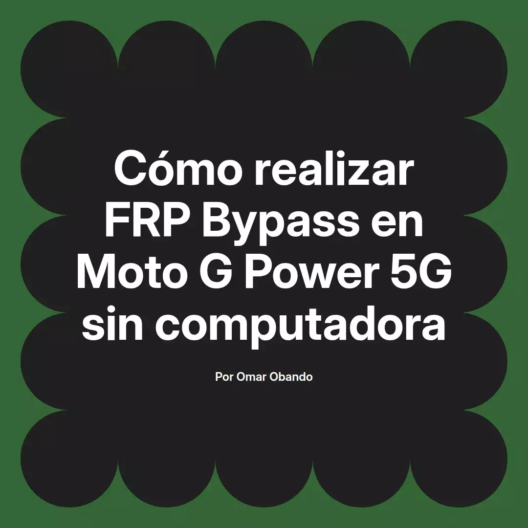 imagen destacada del post con un texto en el centro que dice Cómo realizar FRP Bypass en Moto G Power 5G sin computadora y abajo del texto aparece el nombre del autor Omar Obando