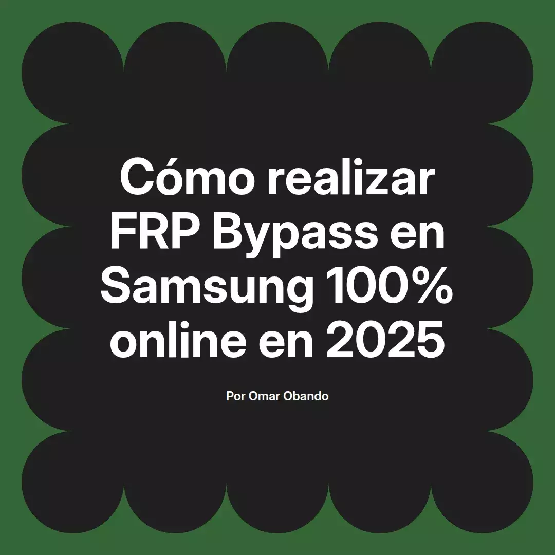 imagen destacada del post con un texto en el centro que dice Cómo realizar FRP Bypass en Samsung 100% online en 2025 y abajo del texto aparece el nombre del autor Omar Obando