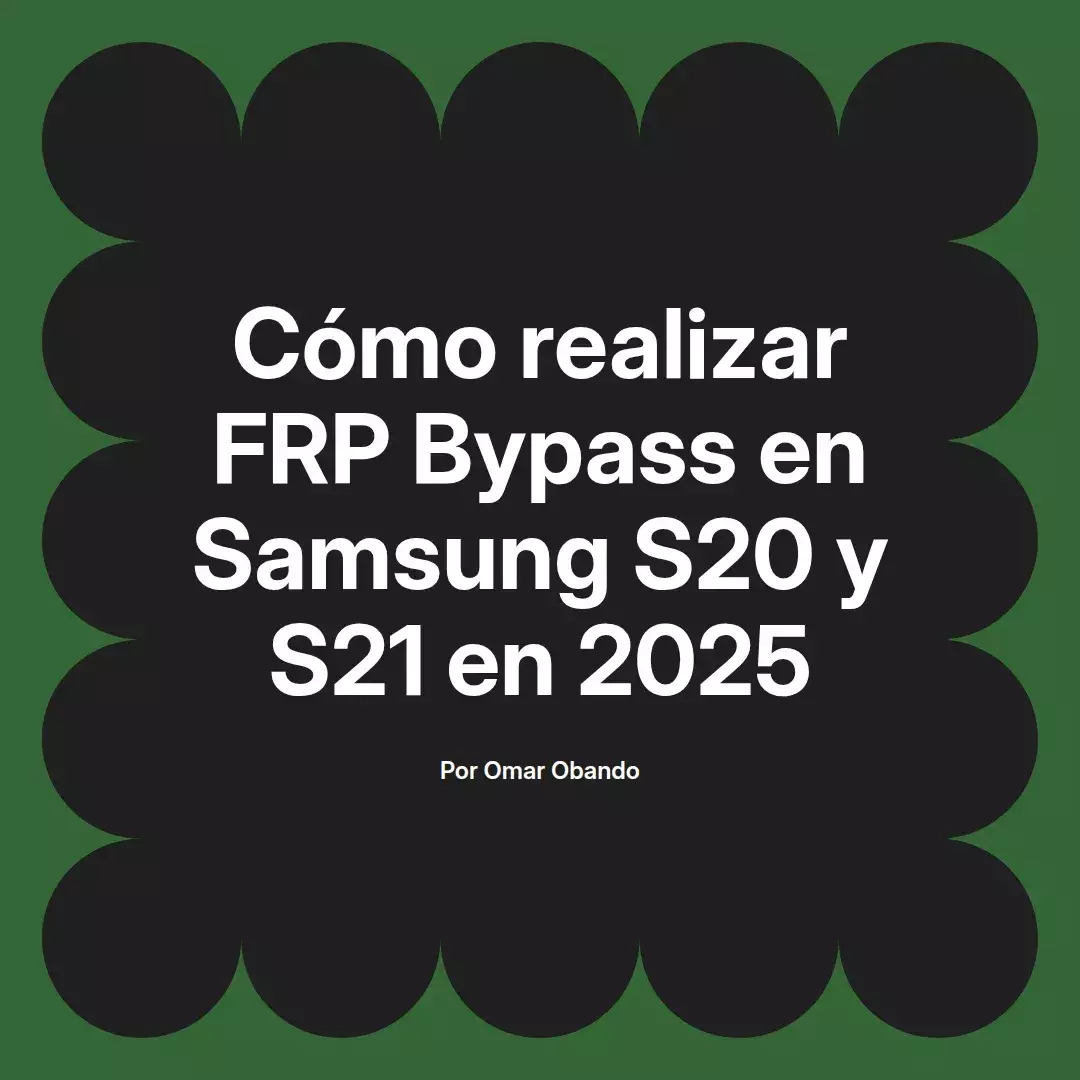 imagen destacada del post con un texto en el centro que dice Cómo realizar FRP Bypass en Samsung S20 y S21 en 2025 y abajo del texto aparece el nombre del autor Omar Obando