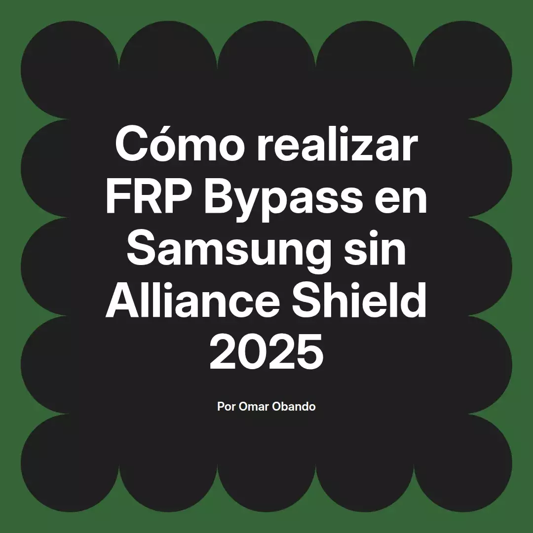 imagen destacada del post con un texto en el centro que dice Cómo realizar FRP Bypass en Samsung sin Alliance Shield 2025 y abajo del texto aparece el nombre del autor Omar Obando
