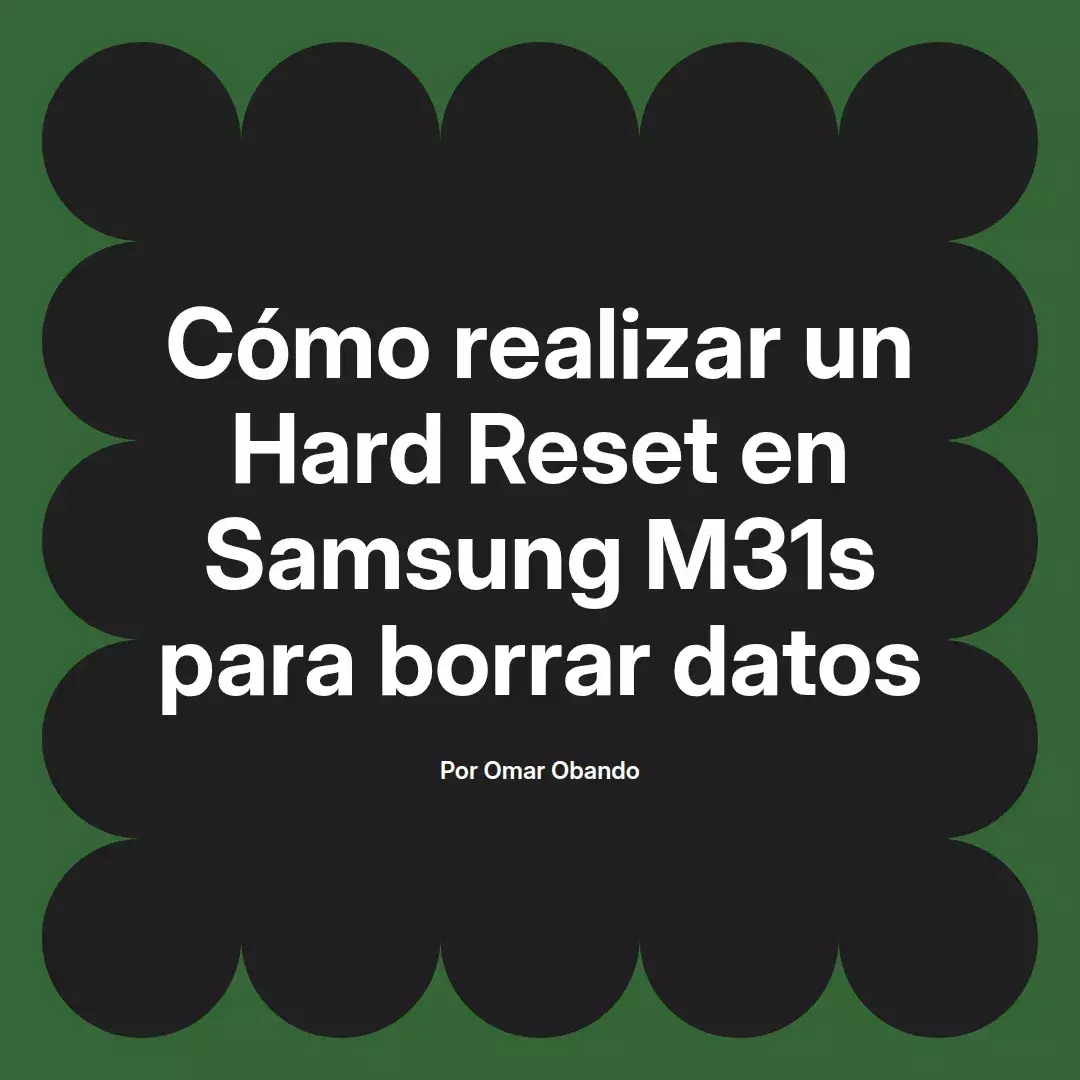 imagen destacada del post con un texto en el centro que dice Cómo realizar un Hard Reset en Samsung M31s para borrar datos y abajo del texto aparece el nombre del autor Omar Obando
