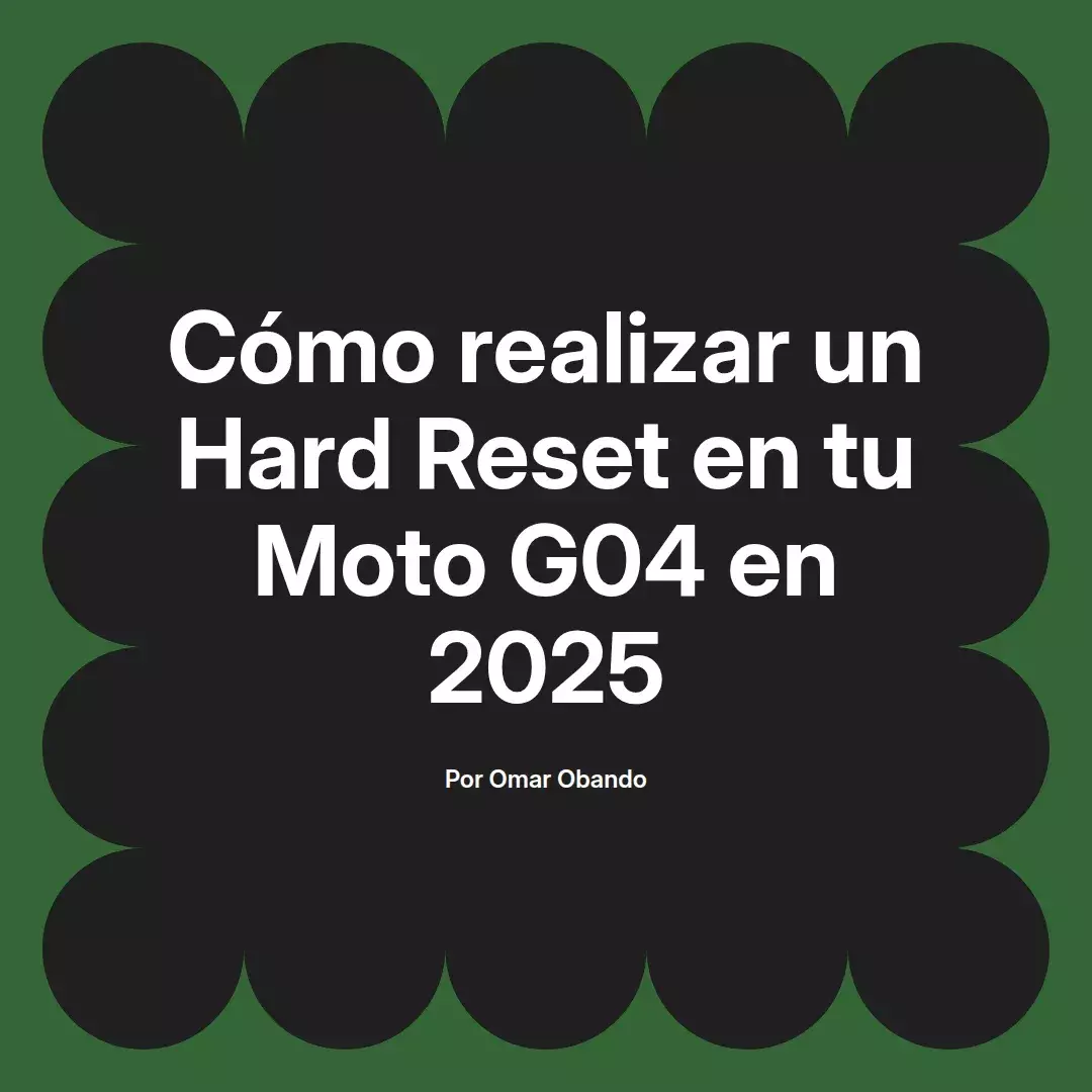 imagen destacada del post con un texto en el centro que dice Cómo realizar un Hard Reset en tu Moto G04 en 2025 y abajo del texto aparece el nombre del autor Omar Obando