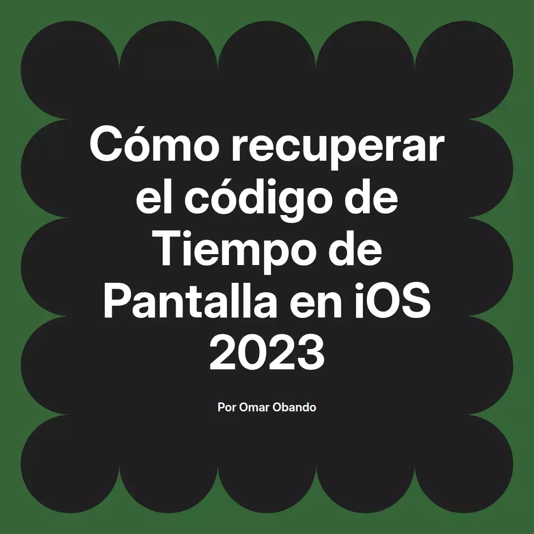 imagen destacada del post con un texto en el centro que dice Cómo recuperar el código de Tiempo de Pantalla en iOS 2023 y abajo del texto aparece el nombre del autor Omar Obando