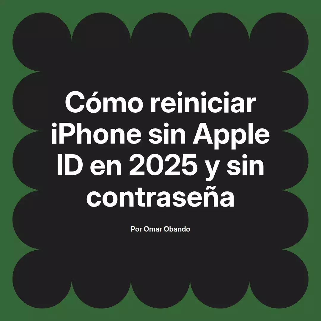 imagen destacada del post con un texto en el centro que dice Cómo reiniciar iPhone sin Apple ID en 2025 y sin contraseña y abajo del texto aparece el nombre del autor Omar Obando