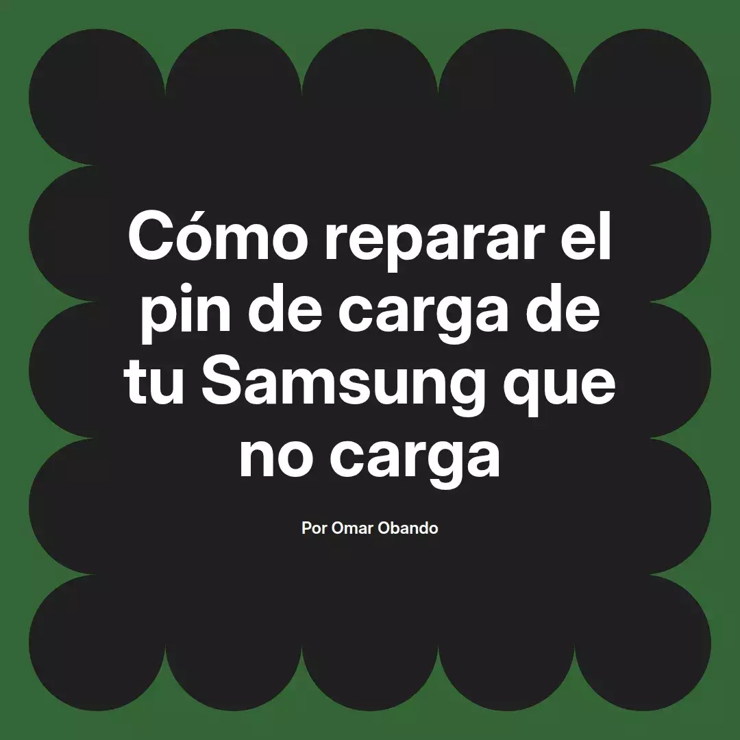 imagen destacada del post con un texto en el centro que dice Cómo reparar el pin de carga de tu Samsung que no carga y abajo del texto aparece el nombre del autor Omar Obando