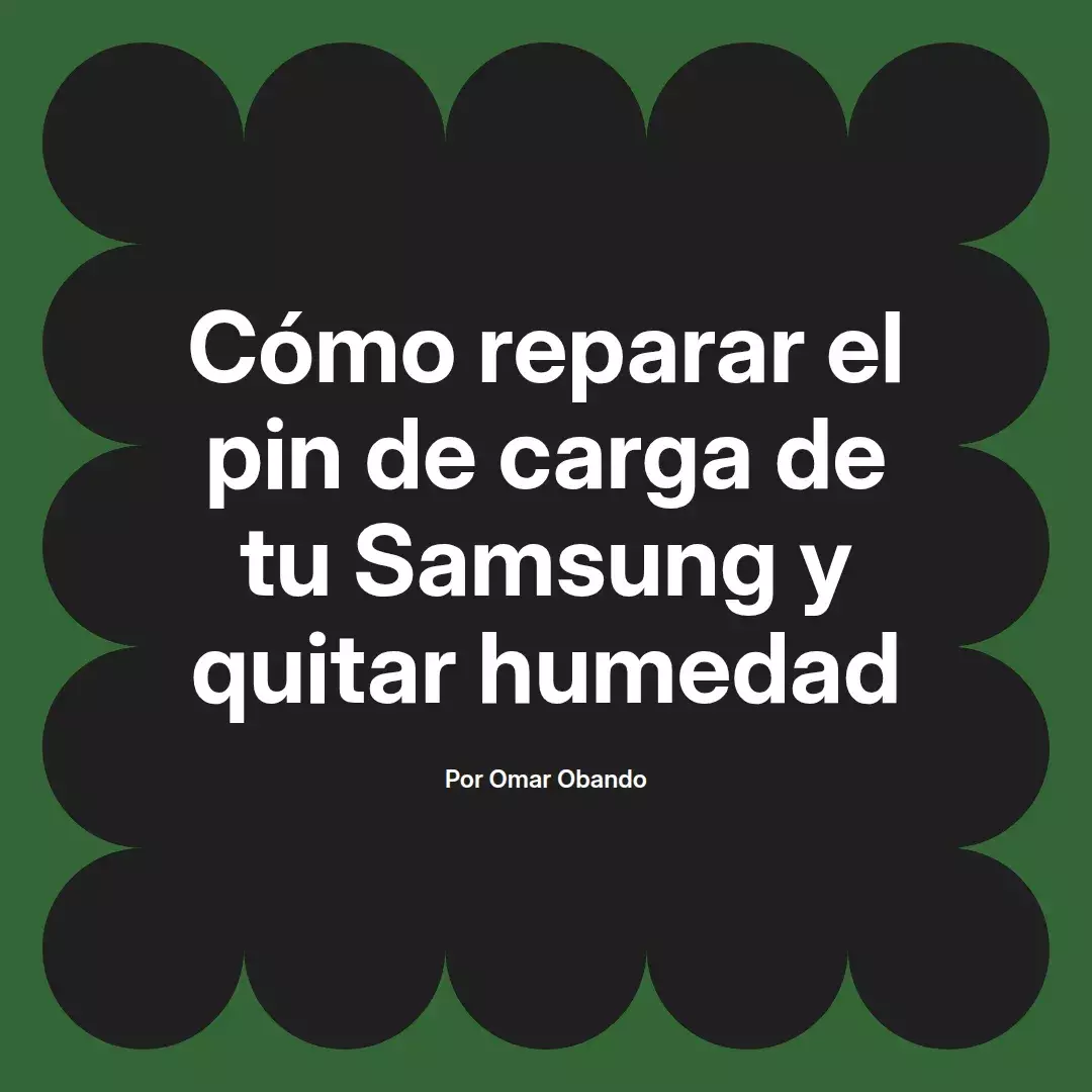 imagen destacada del post con un texto en el centro que dice Cómo reparar el pin de carga de tu Samsung y quitar humedad y abajo del texto aparece el nombre del autor Omar Obando